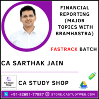 FINANCIAL REPORTING NEW SYLLABUS FASTRACK (MAJOR TOPICS WITH BRAMHASTRA) BY CA SARTHAK JAIN