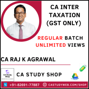 CA Inter Taxation (GST) By CA Raj K Agrawal