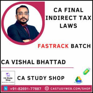 CA FINAL INDIRECT TAX LAWS FASTRACK BATCH BY CA VISHAL BHATTAD