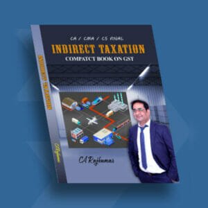 CA FINAL INDIRECT TAX LAW COMPACT BOOK ON GST BY CA RAJ KUMAR