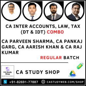 CA INTER ACCOUNTS, LAW & TAX (DT & IDT) REGULAR COMBO BY CA PARVEEN SHARMA, CA PANKAJ GARG, CA AARISH KHAN & CA RAJ KUMAR