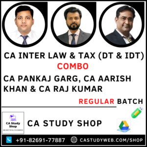 CA INTER LAW & TAX (DT & IDT) REGULAR COMBO BY CA PANKAJ GARG, CA AARISH KHAN & CA RAJ KUMAR