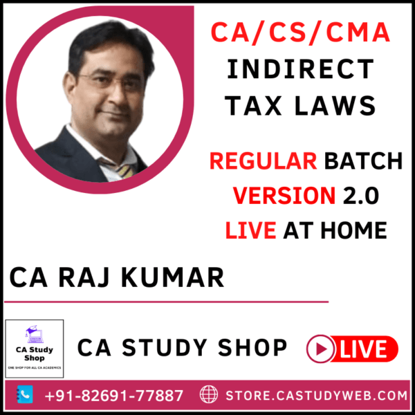 CA FINAL INDIRECT TAX LAWS 2.0 LIVE AT HOME REGULAR BATCH BY CA RAJ KUMAR