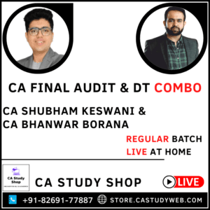 CA FINAL AUDIT & DT REGULAR BATCH [LIVE AT HOME] COMBO BY CA SHUBHAM KESWANI & CA BHANWAR BORANA