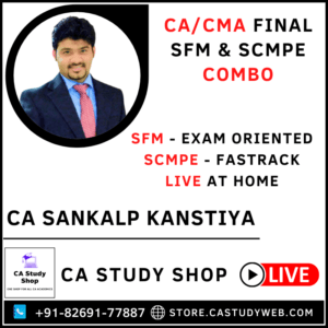 CA FINAL SFM (EXAM ORIENTED) & SCMPE (FASTRACK) LIVE AT HOME COMBO BY CA SANKALP KANSTIYA