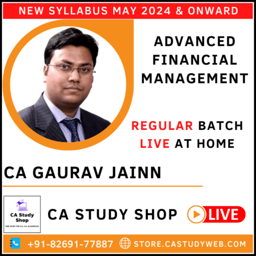 CA FINAL NEW SYLLABUS ADVANCED FINANCIAL MANAGEMENT REGULAR BATCH LIVE AT HOME BY CA GAURAV JAINN