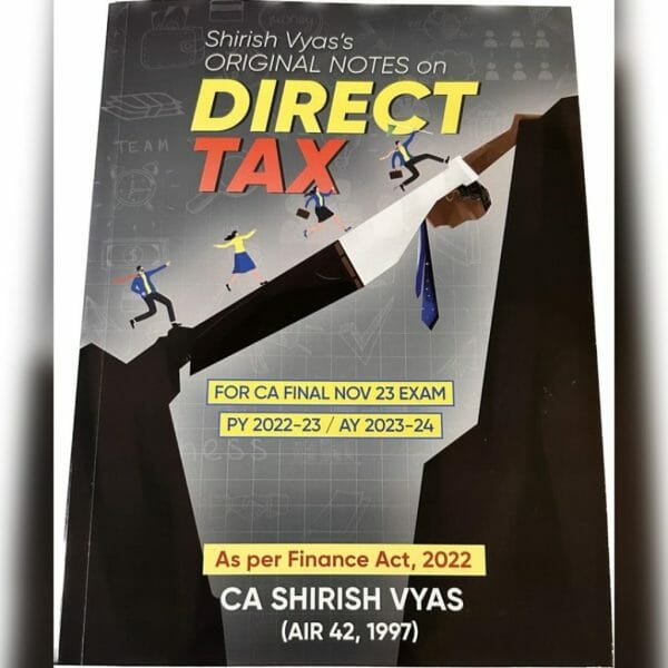 CA FINAL DIRECT TAX ORIGINAL NOTES BY CA SHIRISH VYAS FOR NOV 2023