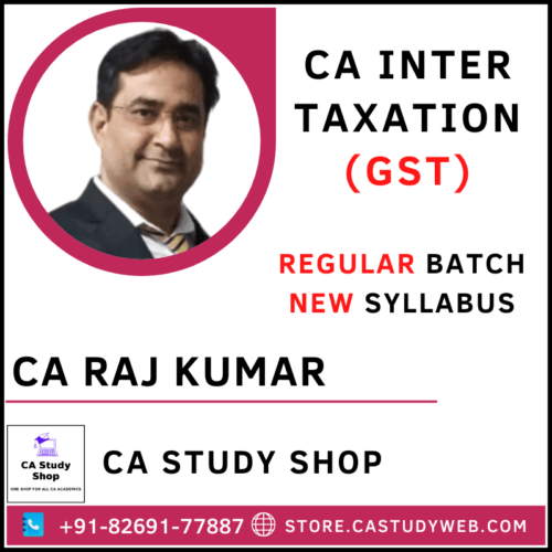 CA Raj Kumar Inter GST Full Course