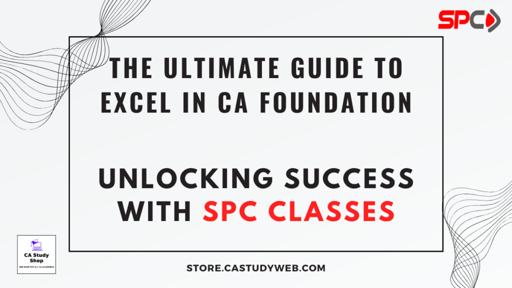 The Ultimate Guide to excel in CA Foundation: Unlocking Success with SPC Classes