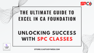 The Ultimate Guide to excel in CA Foundation: Unlocking Success with SPC Classes