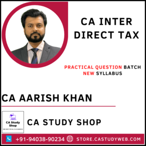 CA Aarish Khan CA Inter DT Practical Question Batch