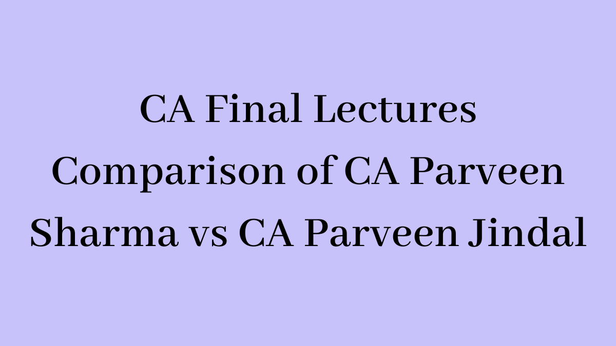 CA Final Lectures Comparison of CA Parveen Sharma vs CA Parveen Jindal