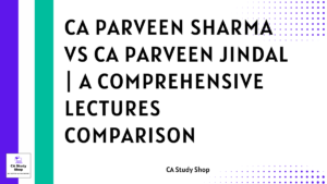 CA Parveen Sharma vs CA Parveen Jindal | A Comprehensive Lectures Comparison