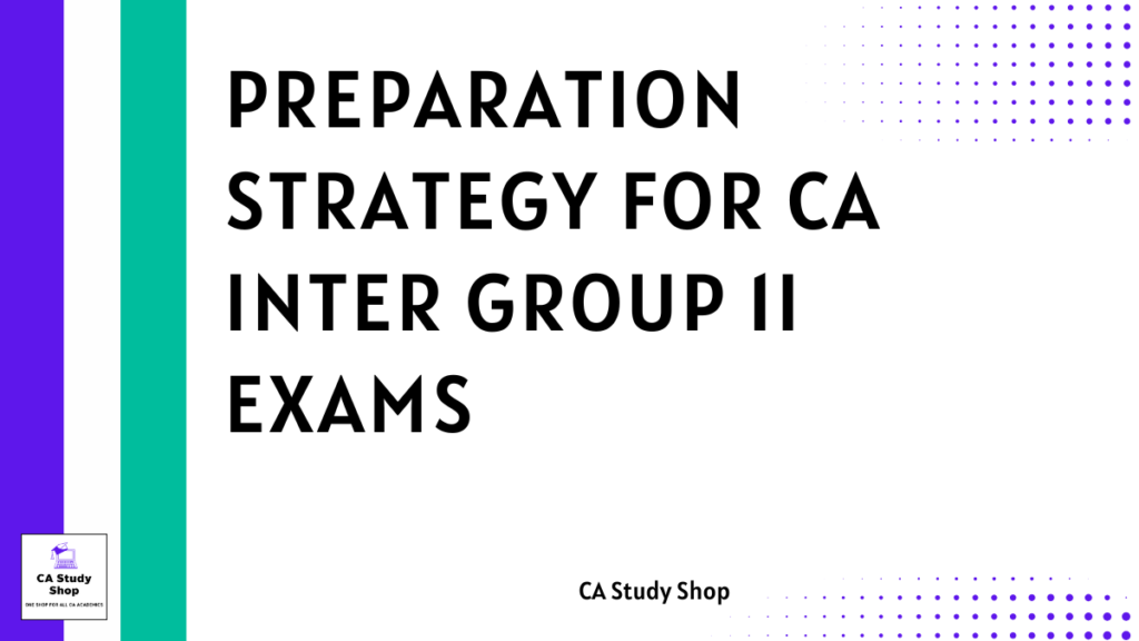 Preparation Strategy for CA Inter Group 2 May 25/Sep 25 Exams