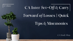 CA Inter Set-Off & Carry Forward of Losses | Quick Tips & Mnemonics