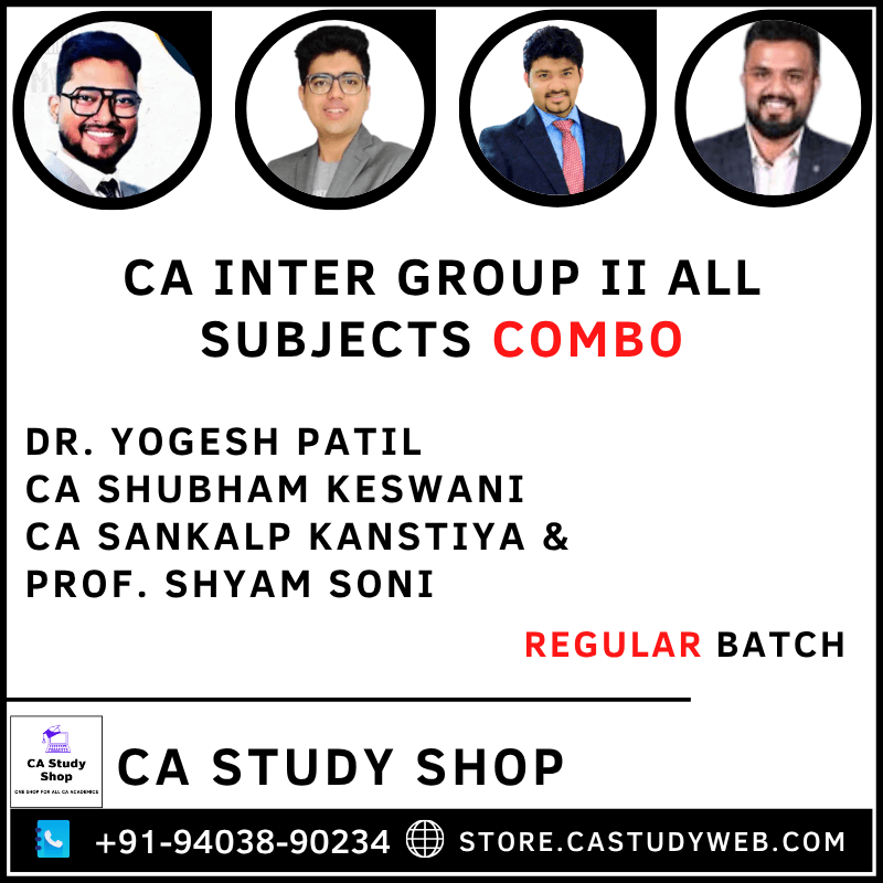 Dr. Yogesh Patil CA Shubham Keswani CA Sankalp Kanstiya Prof. Shyam Soni CA Inter Group II All Subjects Combo