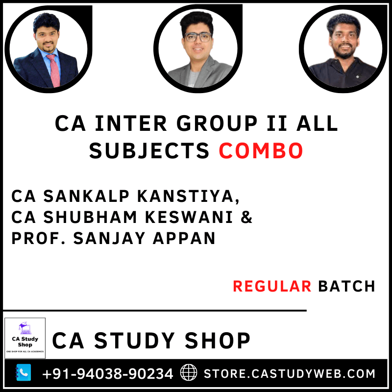CA INTER GROUP II ALL SUBJECTS REGULAR BATCH COMBO BY CA SANKALP KANSTIYA, CA SHUBHAM KESWANI & PROF. SANJAY APPAN 1 CA Sankalp Kanstiya CA Shubham Keswani Prof. Sanjay Appan CA Inter Group II All Subjects Combo