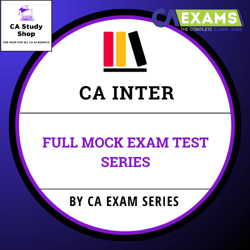 CA INTERMEDIATE FULL MOCK EXAM SERIES 1 CA Inter Full Mock Exam Test Series