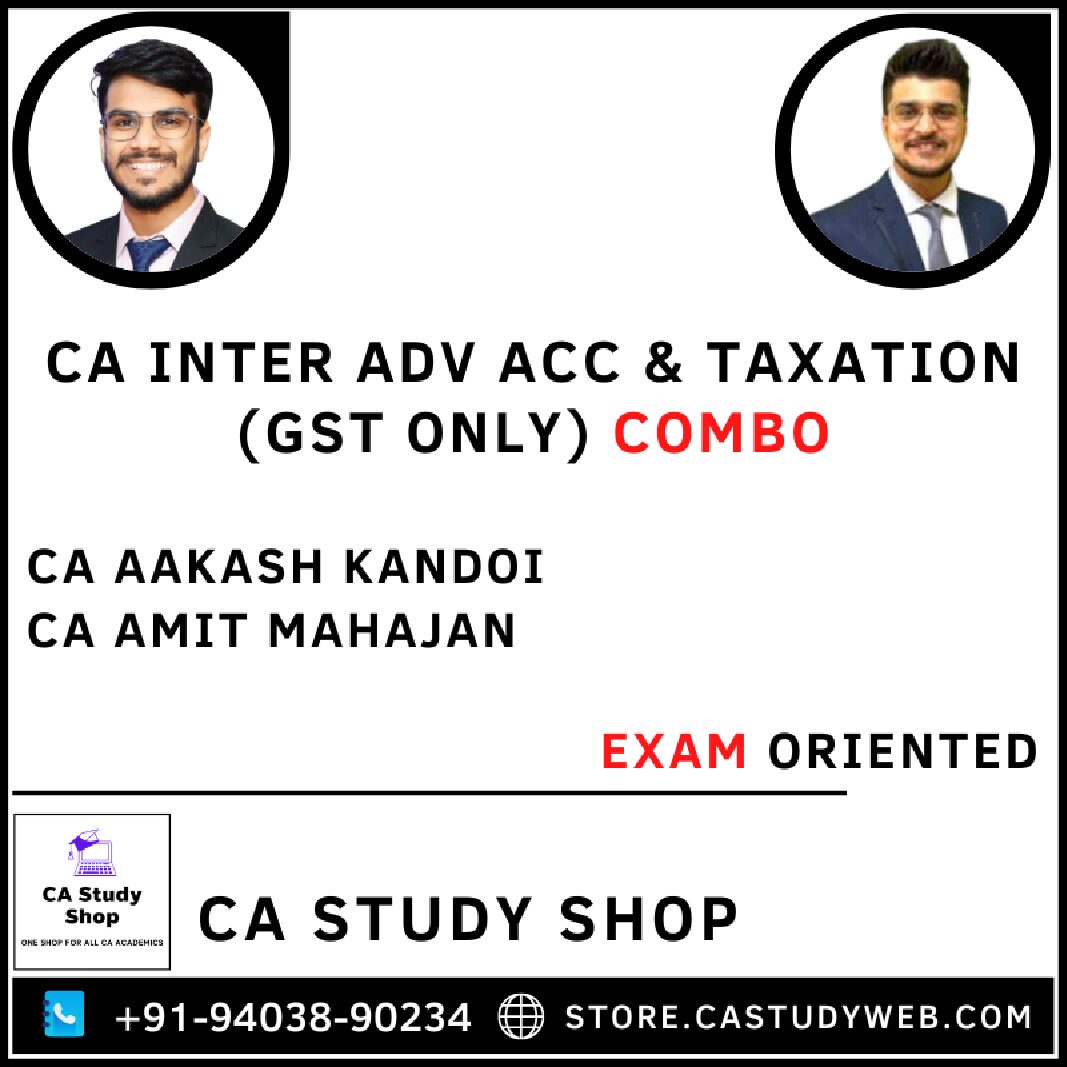 CA INTER ADV ACC & TAXATION (GST ONLY) FASTRACK BATCH COMBO BY CA AAKASH KANDOI & CA AMIT MAHAJAN 1 CA INTER ADV ACC & TAXATION (GST ONLY) FASTRACK BATCH COMBO BY CA AAKASH KANDOI & CA AMIT MAHAJAN