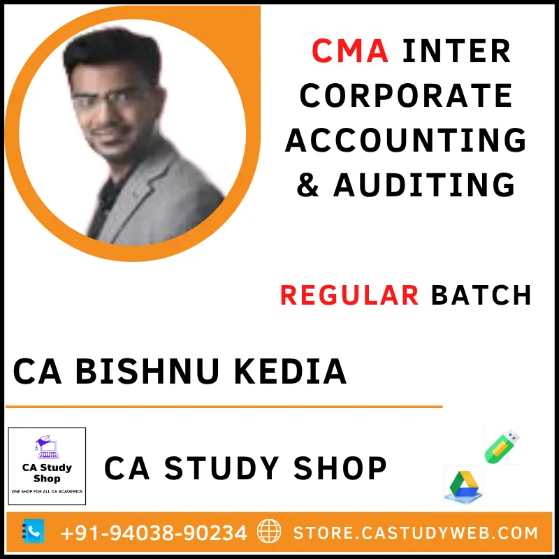 CMA INTER CORPORATE ACCOUNTING & AUDITING REGULAR BATCH BY CA BISHNU KEDIA 1 CA Bishnu Kedia CMA Inter Corporate Accounting & Auditing
